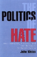 The Politics of Hate: Anti-Semitism, History, and the Holocaust in Modern Europe (Paperback)
