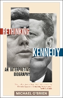 Rethinking Kennedy: An Interpretive Biography (Paperback)