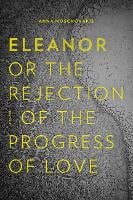 Eleanor, Or, the Rejection of the Progress of Love (Paperback)