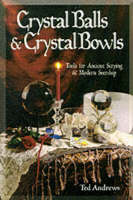 Crystal Balls and Crystal Bowls: Tools for Ancient Scrying and Modern Seership (Paperback)