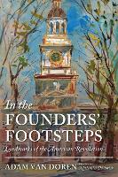 In the Founders' Footsteps: Landmarks of the American Revolution (Hardback)
