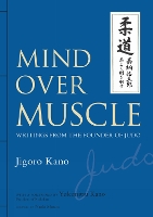 Mind Over Muscle: Writings from the Founder of Judo (Hardback)