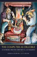 The Computer as Crucible: An Introduction to Experimental Mathematics (Paperback)