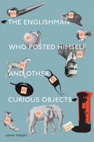 The Englishman Who Posted Himself and Other Curious Objects