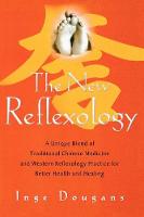 The New Reflexology: A Unique Blend of Traditional Chinese Medicine and Western Reflexology Practice for Better Health and Healing (Paperback)