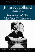 John P.Holland, 1841-1914: Inventor of the Modern Submarine (Paperback)