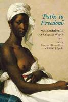 Paths to Freedom: Manumission in the Atlantic World - Carolina Lowcountry & the Atlantic World (Hardback)