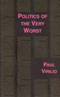 Politics of the Very Worst: An Interview with Philippe Petit - Semiotext(e) / Foreign Agents (Paperback)