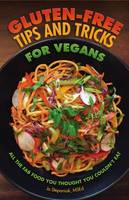 Gluten-Free Tips and Tricks for Vegans: All the Fab Food You Thought You Couldn't Eat (Paperback)