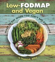 Low Fodmap and Vegan: What to Eat When You Can't Eat Anything (Paperback)