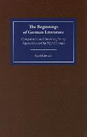 The Beginnings of German Literature: Comparative and Interdisciplinary Approaches to Old High German - Studies in German Literature Linguistics and Culture (Hardback)
