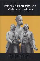 Friedrich Nietzsche and Weimar Classicism - Studies in German Literature Linguistics and Culture (Hardback)