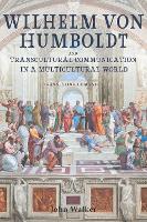 Wilhelm von Humboldt and Transcultural Communication in a Multicultural World: Translating Humanity - Studies in German Literature Linguistics and Culture (Hardback)