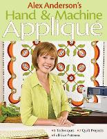 Alex Andersons Hand & Machine Applique: 6 Techniques • 7 Quilt Projects • Full-Size Patterns (Paperback)