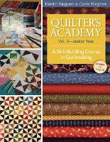 Quilter's Academy Vol 3 Junior Year: A Skill-Building Course in Quiltmaking (Paperback)