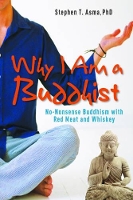 Why I am a Buddhist: No-Nonsense Buddhism with Red Meat and Whiskey (Hardback)