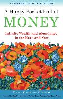 A Happy Pocket Full of Money, Expanded Study Edition : Infinite Wealth and Abundance in the Here and Now