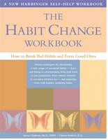 The Habit Change Workbook: How to Break Bad Habits and Form Good Ones (Paperback)