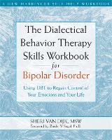The Dialectical Behavior Therapy Skills Workbook for Bipolar Disorder: Using DBT to Regain Control of Your Emotions and Your Life (Paperback)