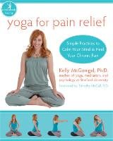 Yoga For Pain Relief: Simple Practices to Calm Your Mind & Heal Your Chronic Pain - New Harbinger Whole-Body Healing Series (Paperback)