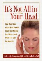 It's Not All in Your Head: How Worrying about Your Health Could Be Making You Sick--and What You Can Do about It (Paperback)
