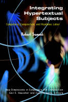Integrating Hypertextual Subjects: Computers, Composition, and Academic Labor - New Directions in Computers and Composition (Paperback)