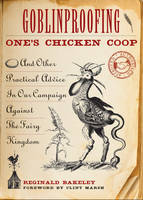 Goblinproofing One's Chicken Coop: And Other Practical Advice in Our Campaign Against the Fairy Kingdom (Paperback)