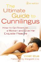 The Ultimate Guide to Cunnilingus: How to Go Down on a Women and Give Her Exquisite Pleasure (Paperback)