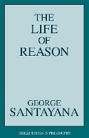 The Life of Reason - Great Books in Philosophy (Paperback)