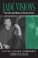 Jade Visions: The Life and Music of Scott LaFaro - North Texas Lives of Musician Series (Paperback)