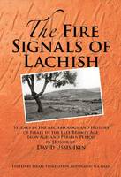 The Fire Signals of Lachish: Studies in the Archaeology and History of Israel in the Late Bronze Age, Iron Age, and Persian Period in Honor of David Ussishkin (Hardback)