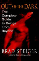 Out of the Dark: The Complete Guide to Beings from Beyond (Paperback)