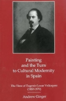 Painting And The Turn To Cultural Modernity in Spain: The Time of Eugenio Lucas Velazquez (1850-1870) (Hardback)