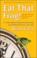 Eat That Frog! 21 Great Ways to Stop Procrastinating and Get More Done in Less Time