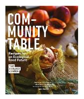 Community Table: Recipes for an Ecological Food Future (Hardback)