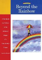 Beyond the Rainbow: A Workbook for Children in the Advanced Stages of a Very Serious Illness (Paperback)