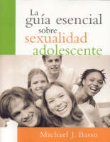 La guia esencial sobre sexualidad adolescente (Paperback)