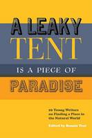 A Leaky Tent is a Piece of Paradise: 20 Young Writers on Finding a Place in the Natural World (Paperback)