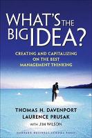 What's the Big Idea: Creating and Capitalizing on the Best Management Thinking (Hardback)