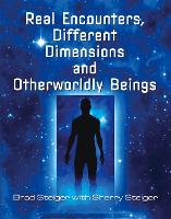 Real Encounters, Different Dimensions And Otherwordly Beings (Paperback)