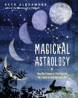 Magickal Astrology: Use the Power of the Planets to Create an Enchanted Life (Paperback)