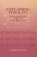Explaining Tonality: Schenkerian Theory and Beyond - Eastman Studies in Music (Hardback)