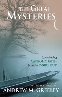 The Great Mysteries: Experiencing Catholic Faith from the Inside Out (Paperback)