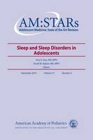 AM:STARs: Sleep and Sleep Disorders in Adolescents - AM:STARs: Adolescent Medicine: State of the Art Reviews (Paperback)