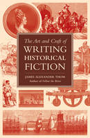 The Art and Craft of Writing Historical Fiction: Researching and Writing Historical Fiction (Paperback)