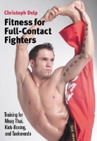 Fitness for Full-Contact Fighters: Training for Muay Thai, Karate, Kickboxing, and Taekwondo (Paperback)