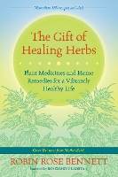 The Gift of Healing Herbs: Plant Medicines and Home Remedies for a Vibrantly Healthy Life (Paperback)