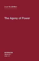 The Agony of Power - Semiotext(e) / Intervention Series 6 (Paperback)