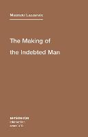The Making of the Indebted Man Volume 13: An Essay on the Neoliberal Condition - Semiotext(e) / Intervention Series (Paperback)