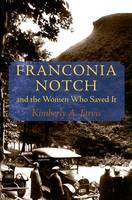 Franconia Notch and the Women Who Saved it - Revisiting New England: The New Regionalism S. (Paperback)